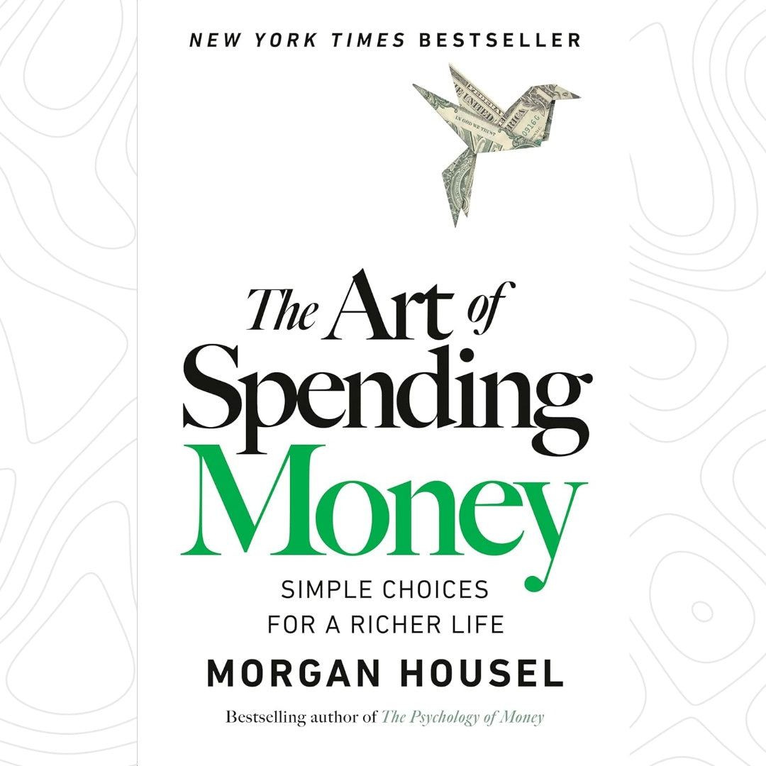 The Art of Spending Money: Simple Choices for a Richer Life by Morgan Housel