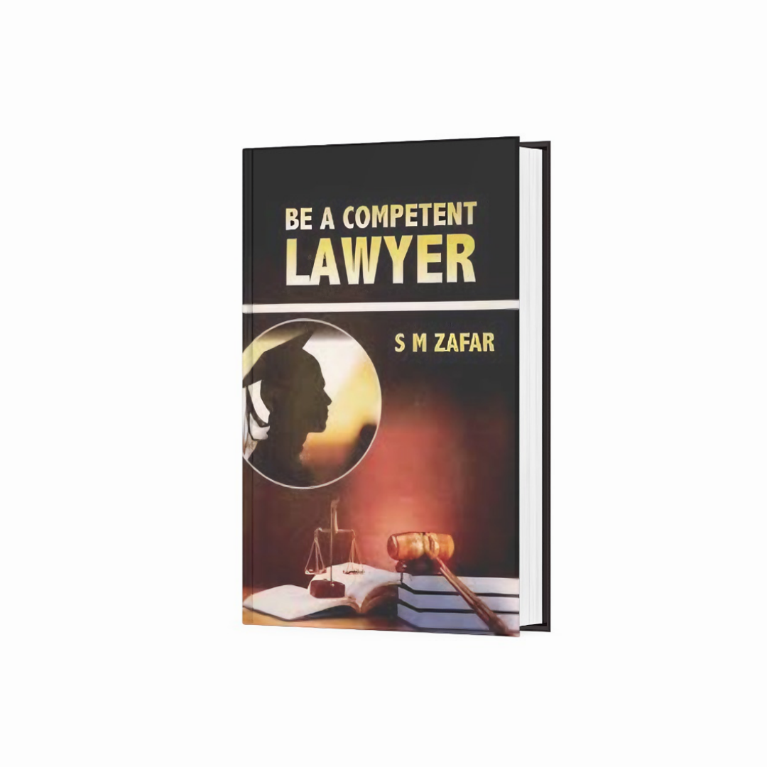 BE A COMPETENT LAWYER By Senator SM Zafar